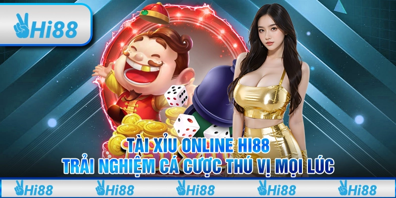 Tài Xỉu Online Hi88 – Trải Nghiệm Cá Cược Thú Vị Mọi Lúc