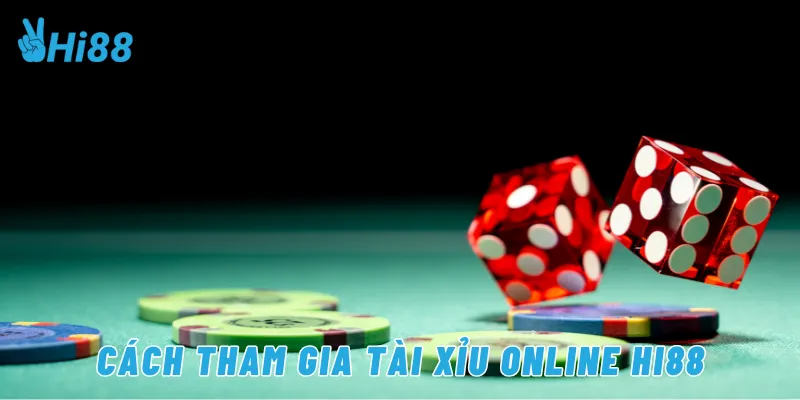 Cách tham gia tài xỉu online Hi88