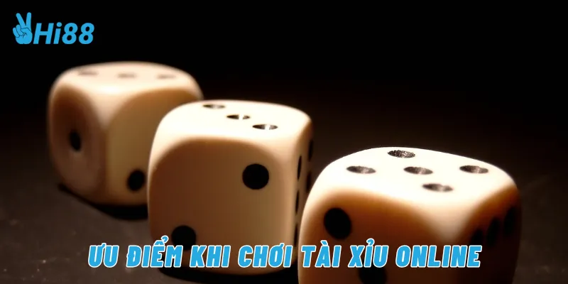 Ưu điểm khi chơi tài xỉu online