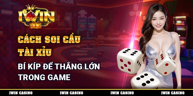 Cách Soi Cầu Tài Xỉu - Bí Kíp Để Thắng Lớn Trong Game